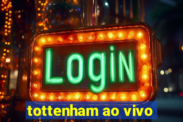 tottenham ao vivo